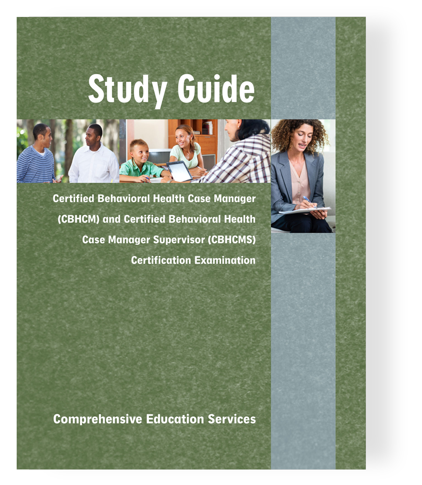 Behavioral Health Case Manager (CBHCM) & Behavioral Health Case Manager Supervisor (CBHCMS) Study Guide